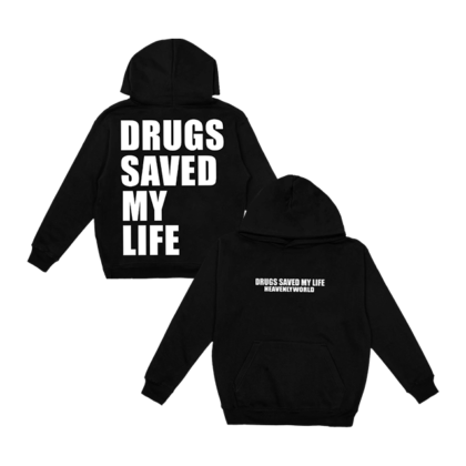 DRUGS SAVED MY LIFE HOODIE.
