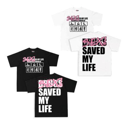 SEX! SAVED MY LIFE T-SHIRT.